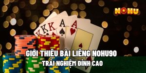 Giới Thiệu Bài Liêng Nohu90 - Trải Nghiệm Đỉnh Cao 