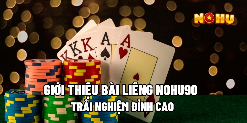Giới Thiệu Bài Liêng Nohu90 - Trải Nghiệm Đỉnh Cao 