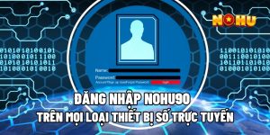Đăng Nhập Nohu90 Trên Mọi Loại Thiết Bị Số Trực Tuyến 