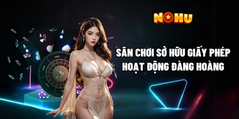 Sân chơi sở hữu giấy phép hoạt động đàng hoàng
