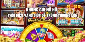 Khung Giờ Nổ Hũ – Thời Điểm Vàng Giúp Dễ Trúng Thưởng Lớn