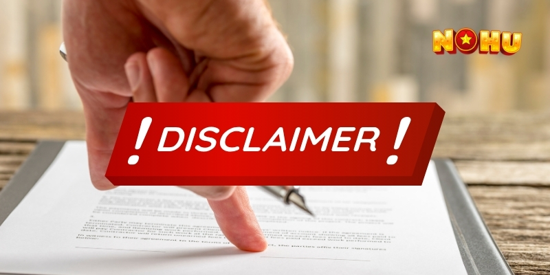 Hiểu về chính sách miễn trừ trách nhiệm tại nhà cái Nohu90