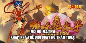 Nổ Hũ Natra – Khám Phá Thế Giới Quay Hũ Thần Thoại 