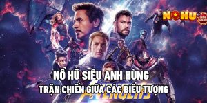 Nổ Hũ Siêu Anh Hùng – Trận Chiến Giữa Các Biểu Tượng 